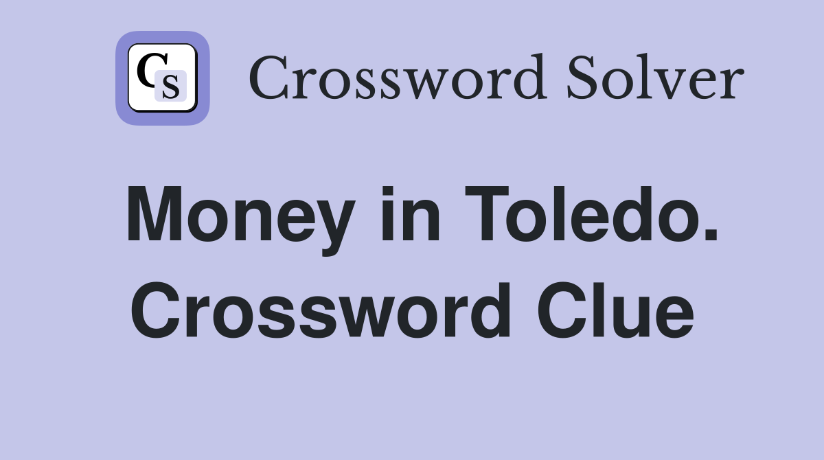 Money in Toledo. Crossword Clue