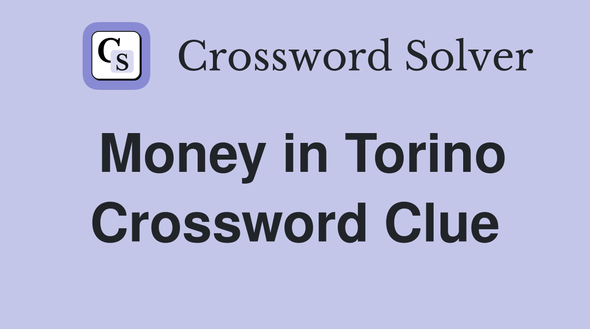 Money in Torino Crossword Clue