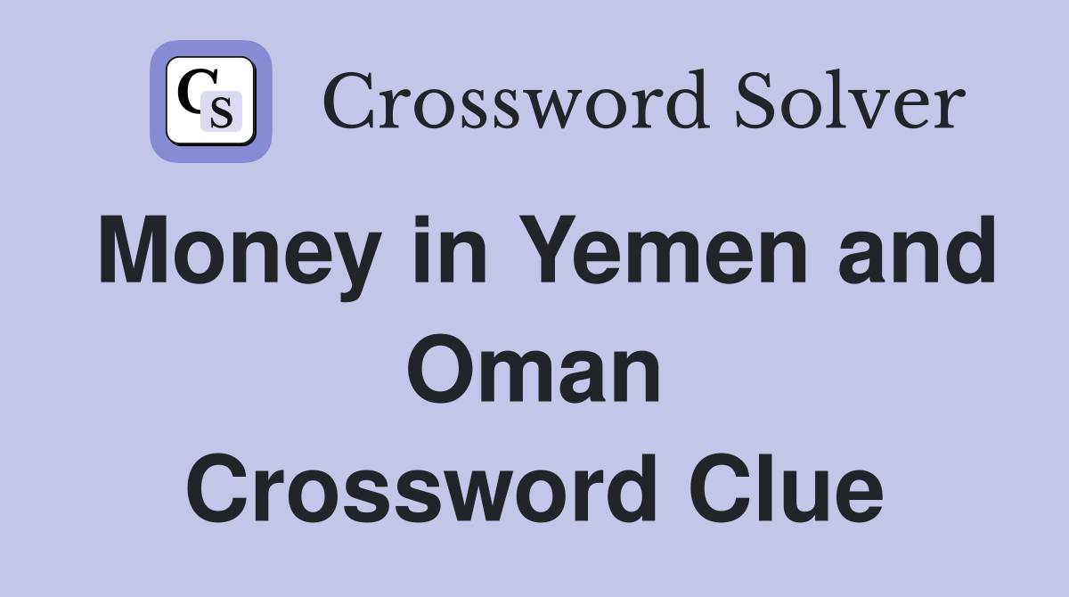 Money in Yemen and Oman Crossword Clue