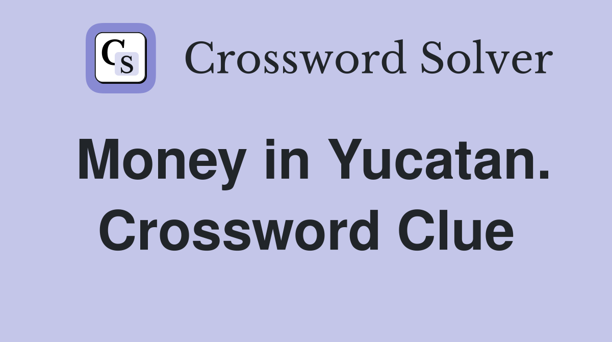 Money in Yucatan. Crossword Clue