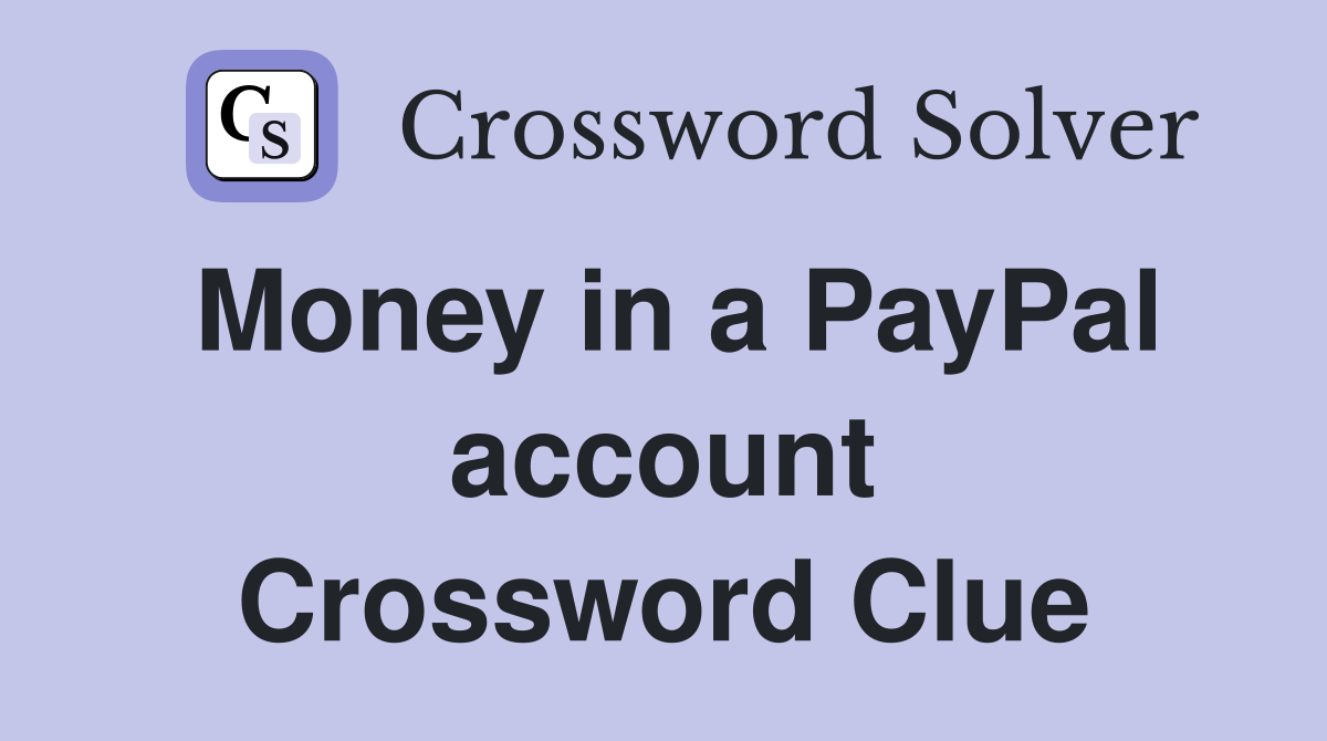 Money in a PayPal account Crossword Clue