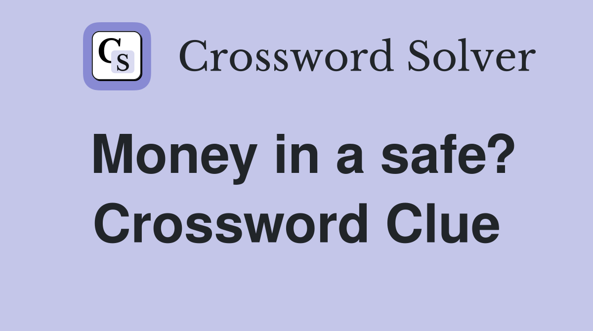 Money in a safe? Crossword Clue