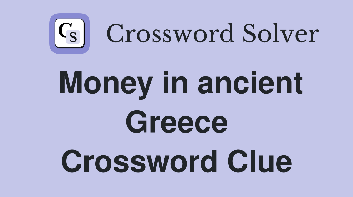 Money in ancient Greece Crossword Clue