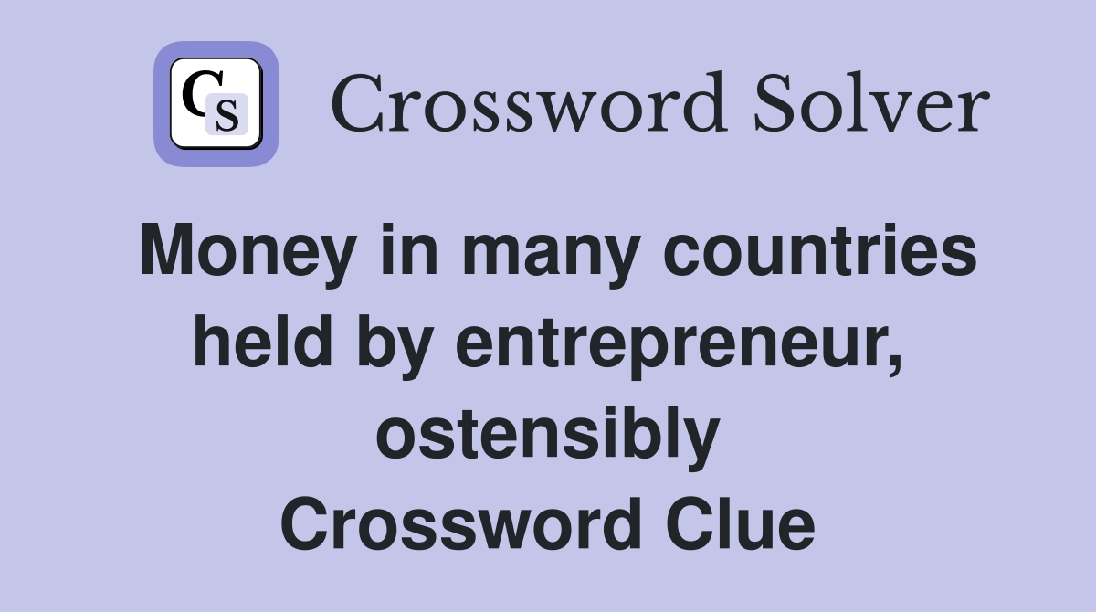 Money in many countries held by entrepreneur, ostensibly Crossword Clue