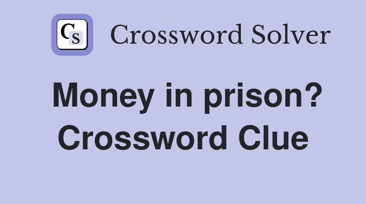 Money in prison? Crossword Clue