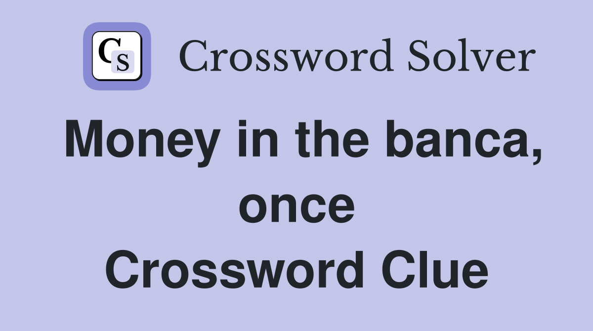 Money in the banca, once Crossword Clue