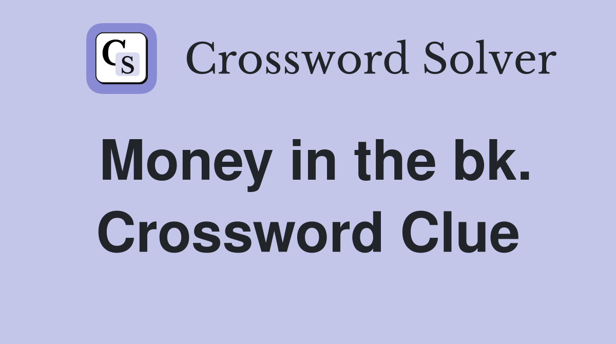Money in the bk. Crossword Clue