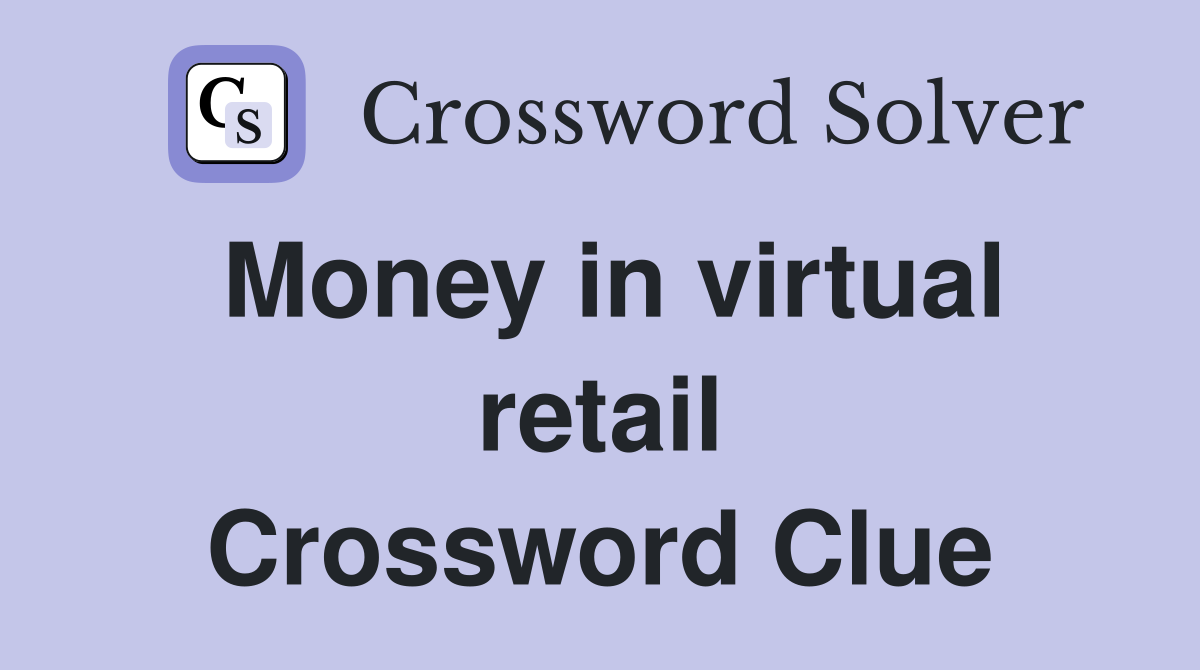 Money in virtual retail Crossword Clue