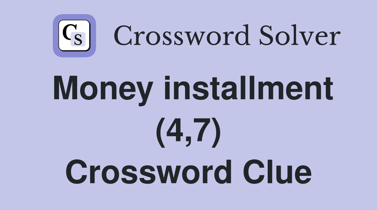 Money installment (4,7) Crossword Clue