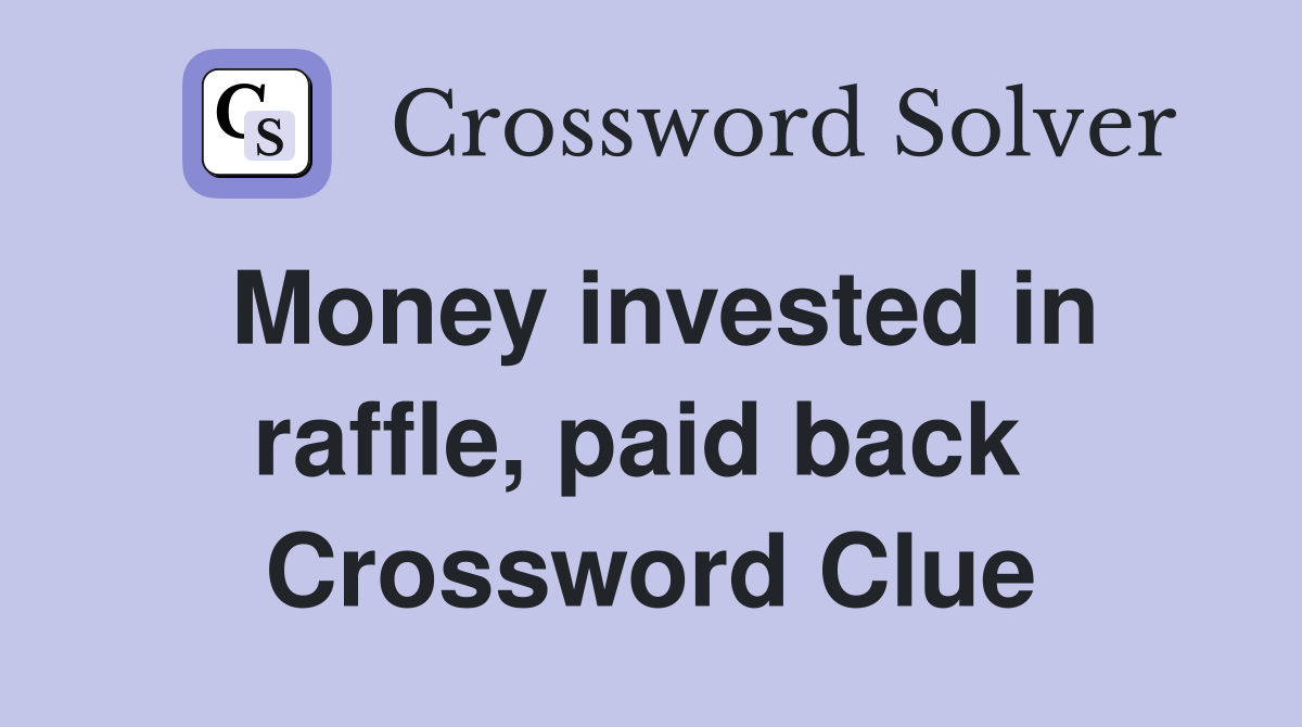 Money invested in raffle, paid back  Crossword Clue