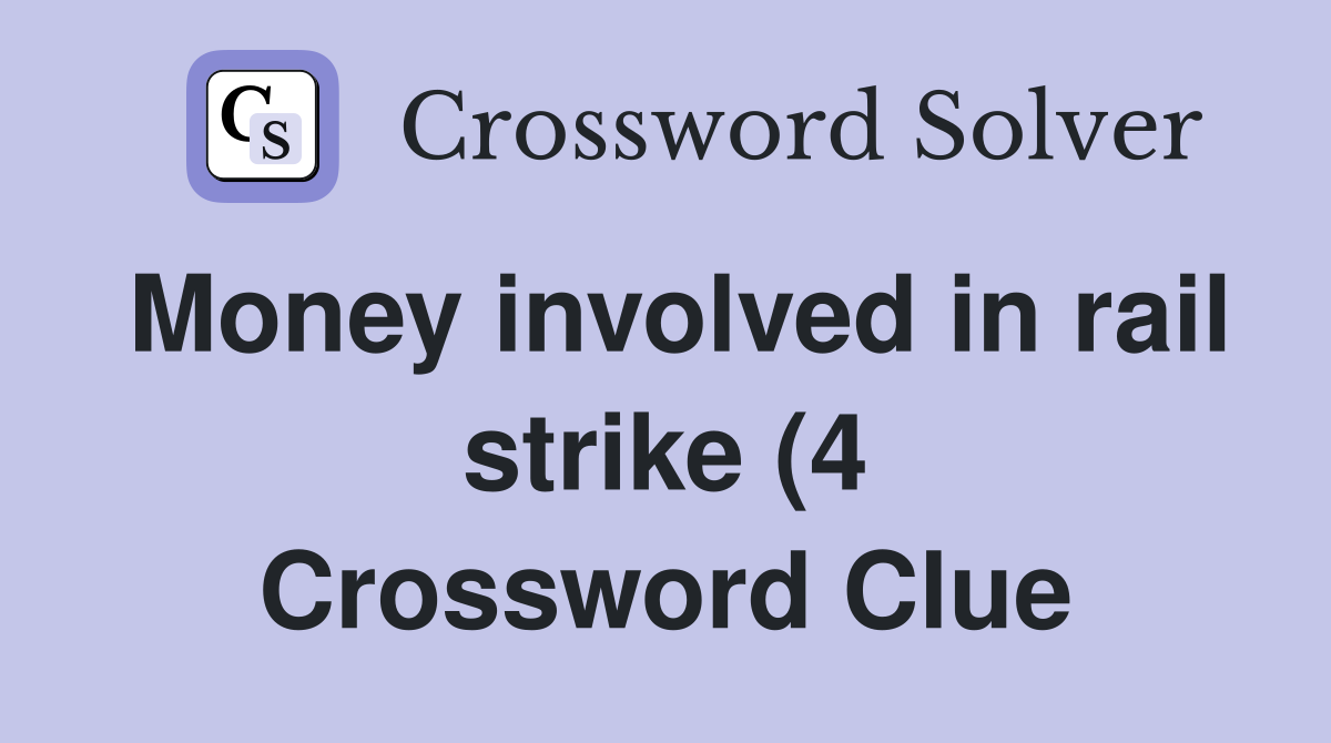 Money involved in rail strike (4) Crossword Clue Answers Crossword Money involved in rail strike (4) Crossword Clue Answers Crossword