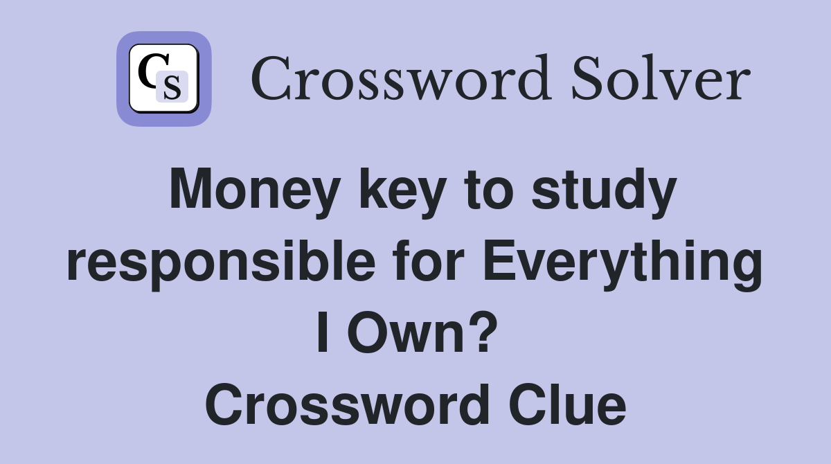 Money key to study responsible for Everything I Own?  Crossword Clue