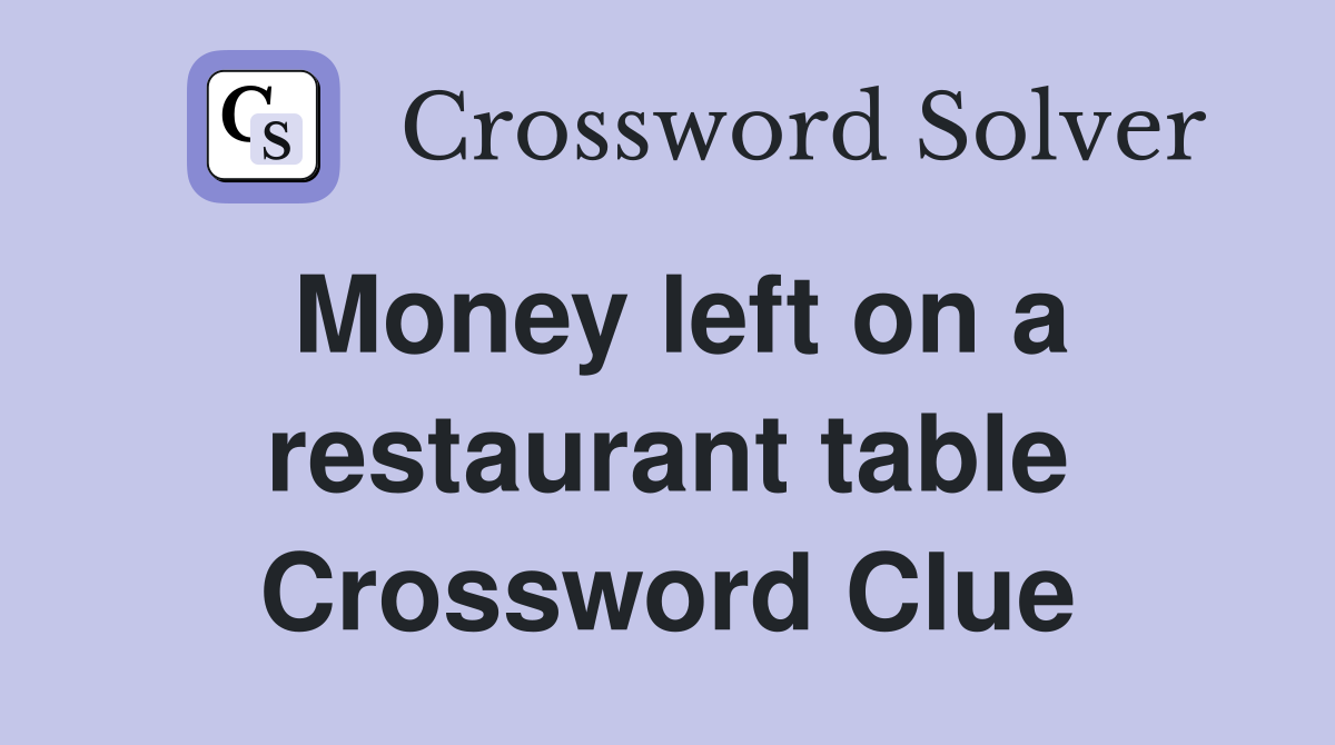 Money left on a restaurant table Crossword Clue
