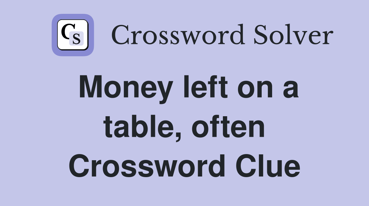 Money left on a table, often Crossword Clue