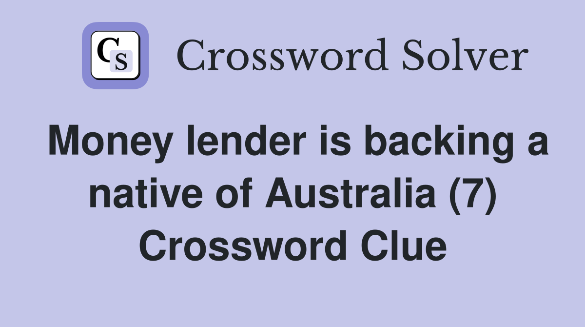 Money lender is backing a native of Australia (7) Crossword Clue