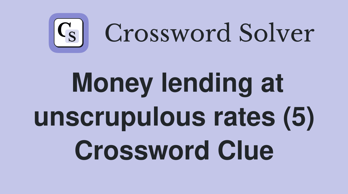 Money lending at unscrupulous rates (5) Crossword Clue
