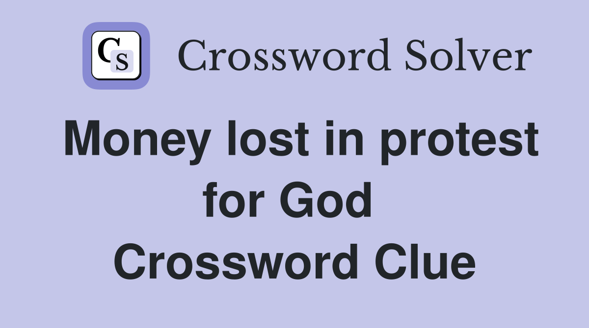Money lost in protest for God  Crossword Clue