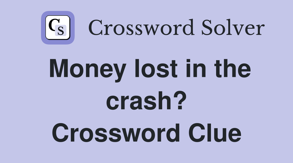 Money lost in the crash? Crossword Clue