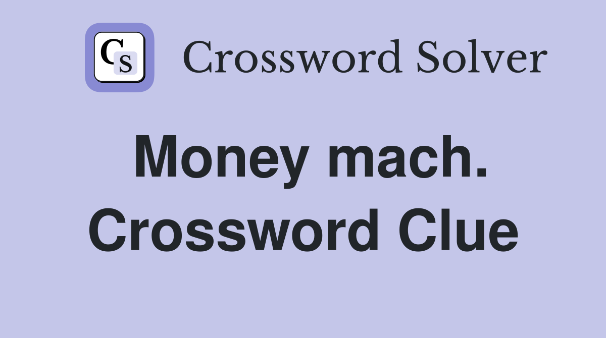 Money mach. Crossword Clue