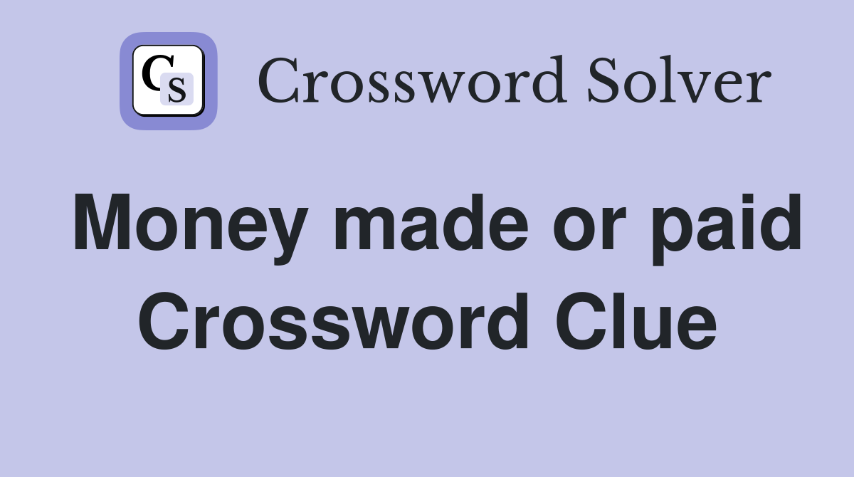 Money made or paid Crossword Clue