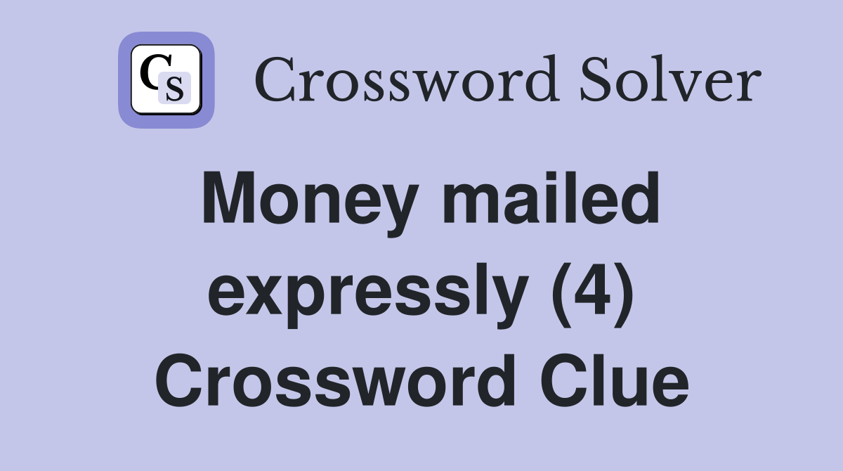 Money mailed expressly (4) Crossword Clue