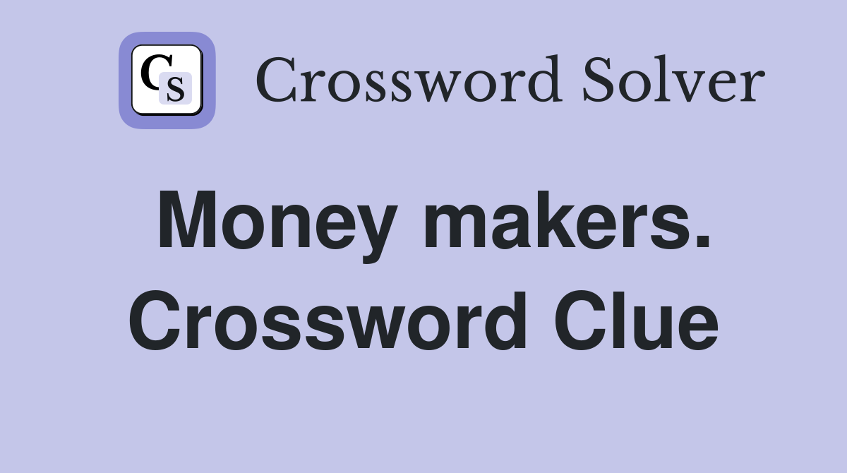 Money makers. Crossword Clue