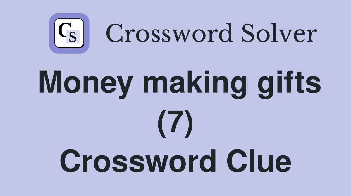 Money making gifts (7) Crossword Clue