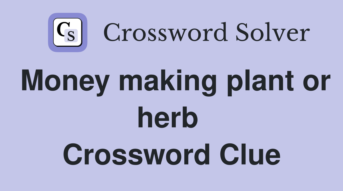 Money making plant or herb  Crossword Clue