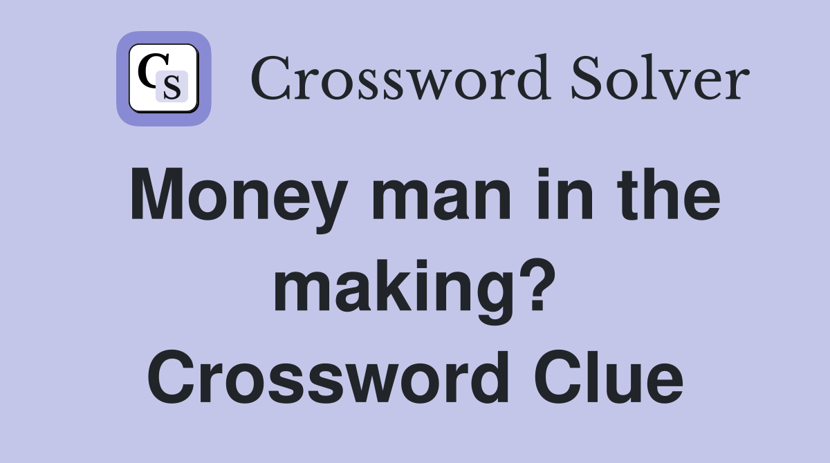 Money man in the making? Crossword Clue