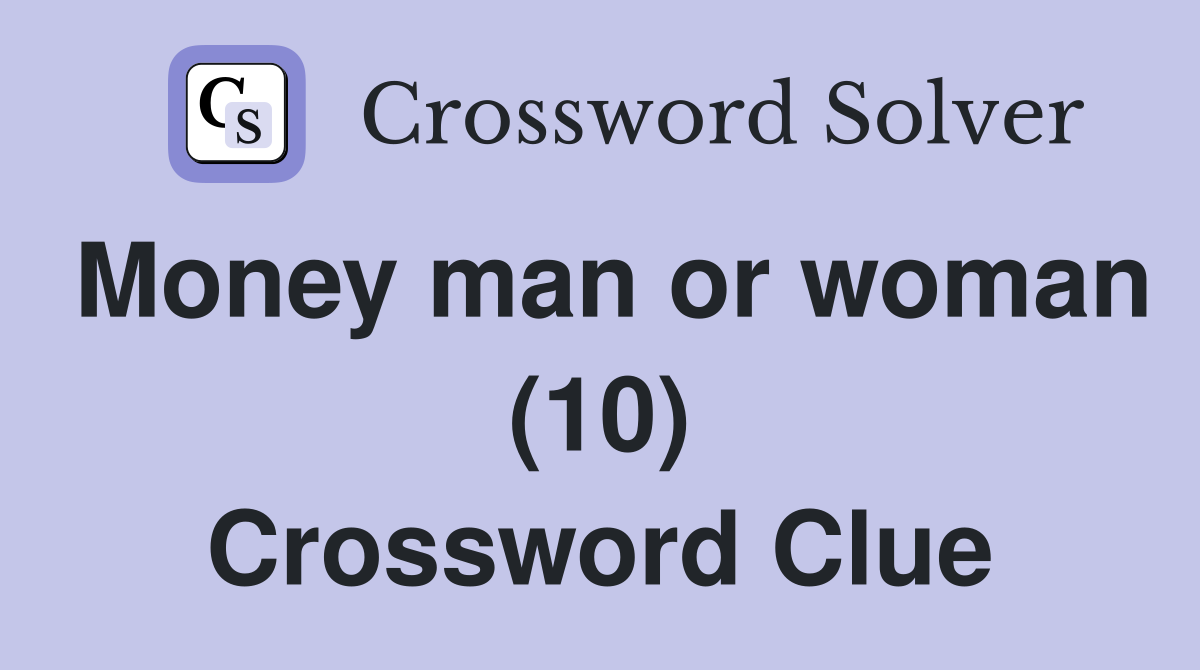 Money man or woman (10) Crossword Clue