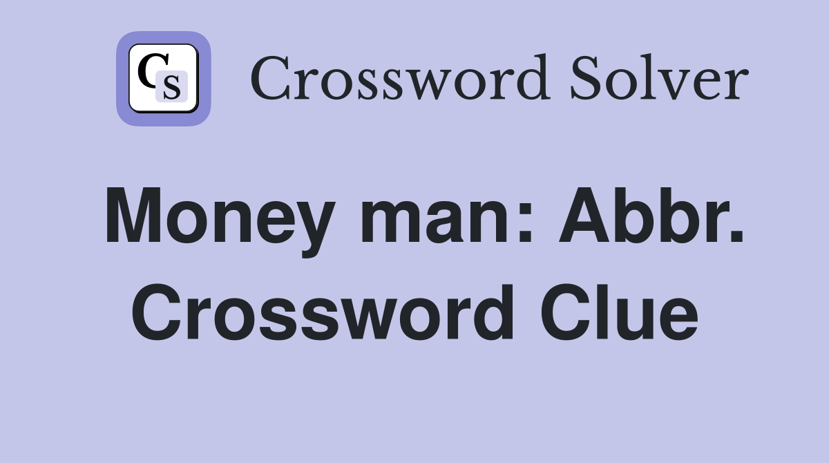 Money man: Abbr. Crossword Clue