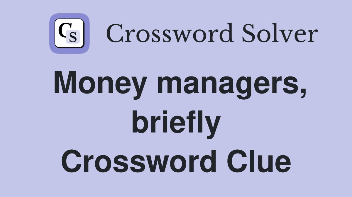 Money managers, briefly Crossword Clue