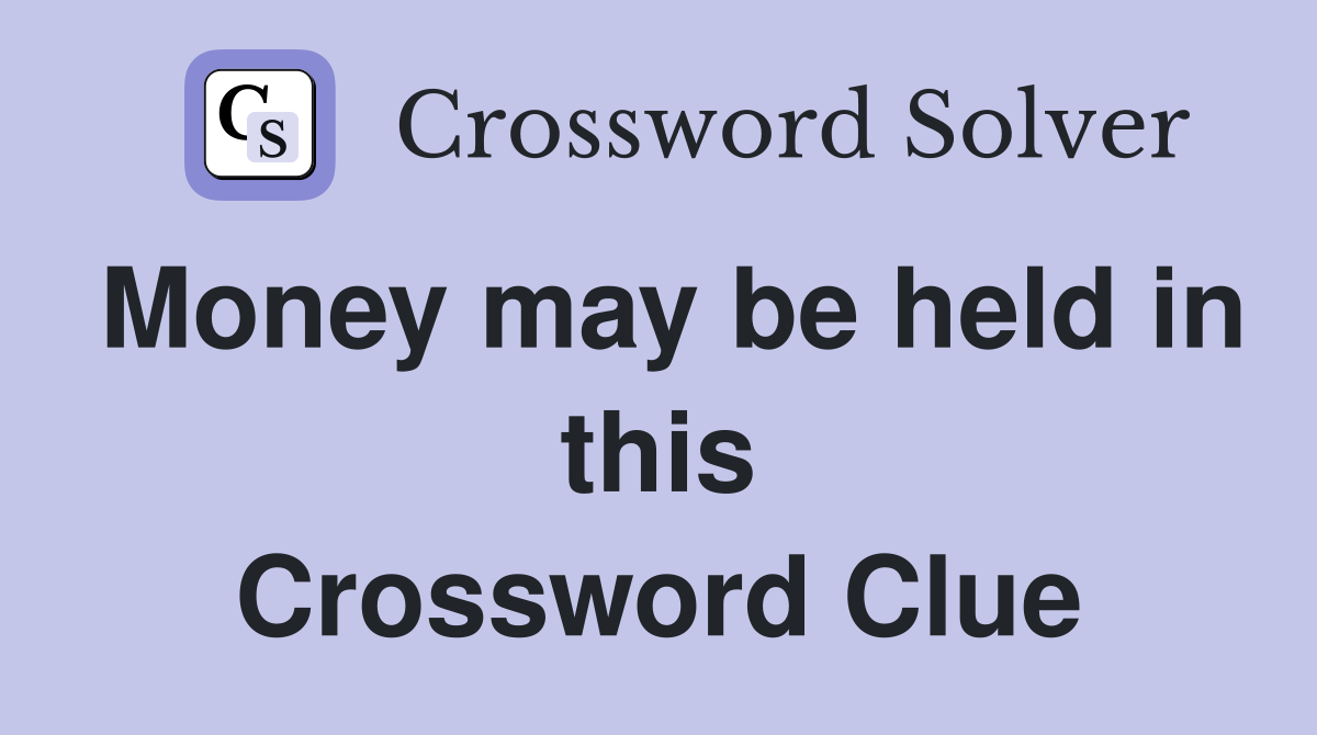 Money may be held in this Crossword Clue