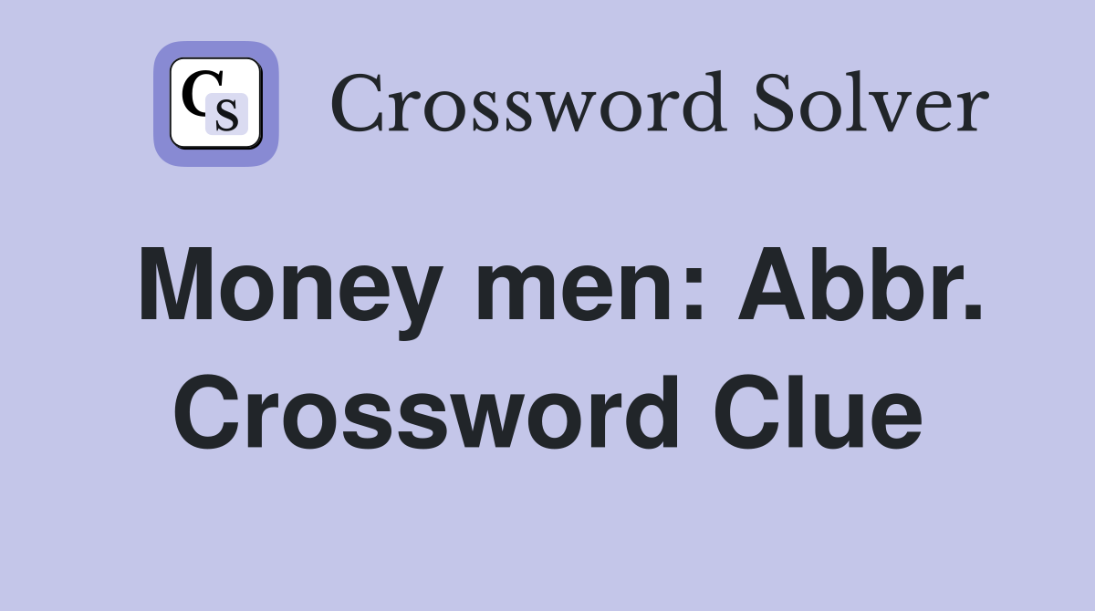 Money men: Abbr. Crossword Clue