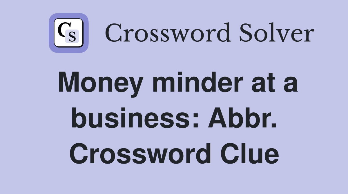 Money minder at a business: Abbr. Crossword Clue