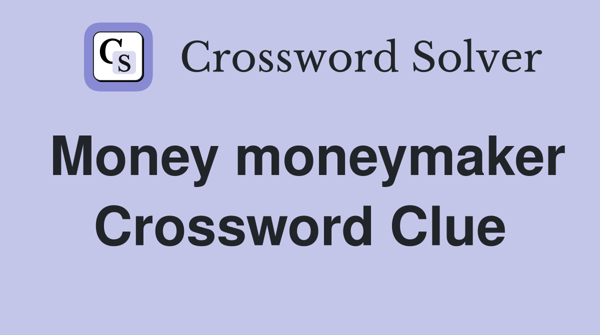 Money moneymaker Crossword Clue