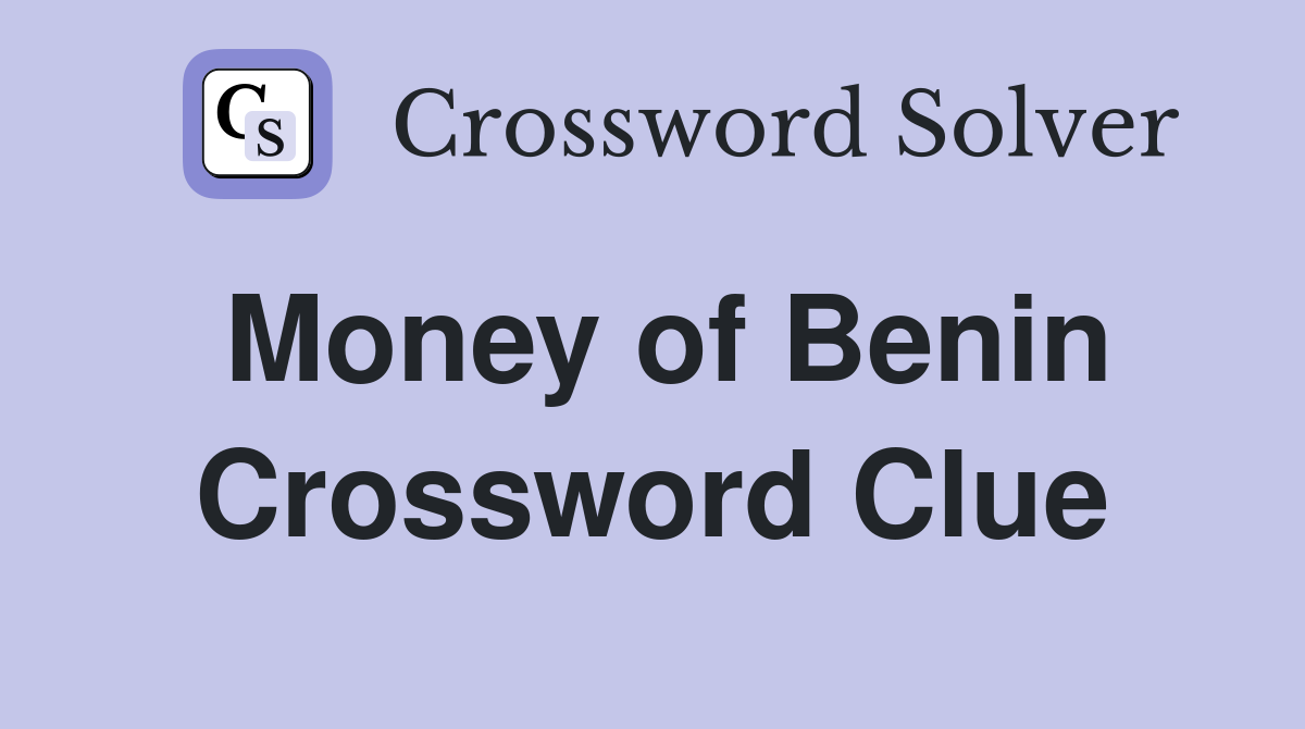 Money of Benin Crossword Clue