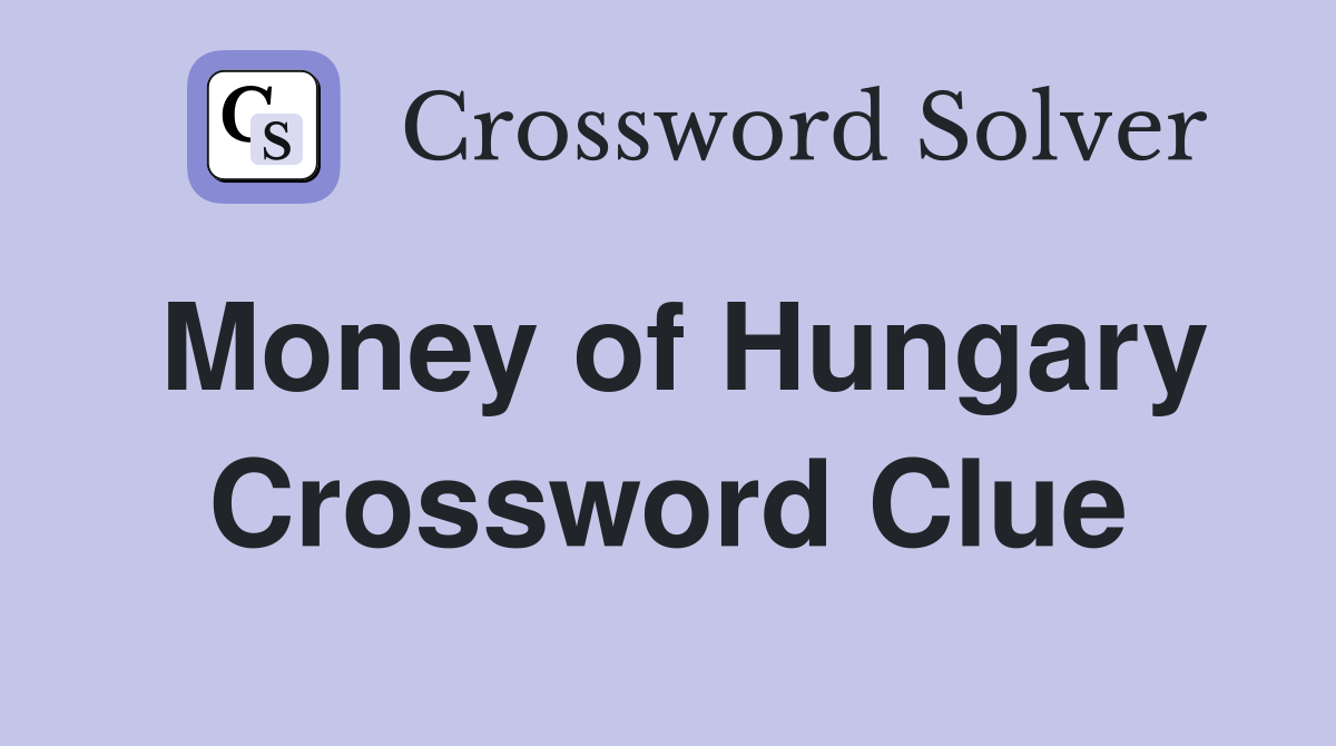 Money of Hungary Crossword Clue