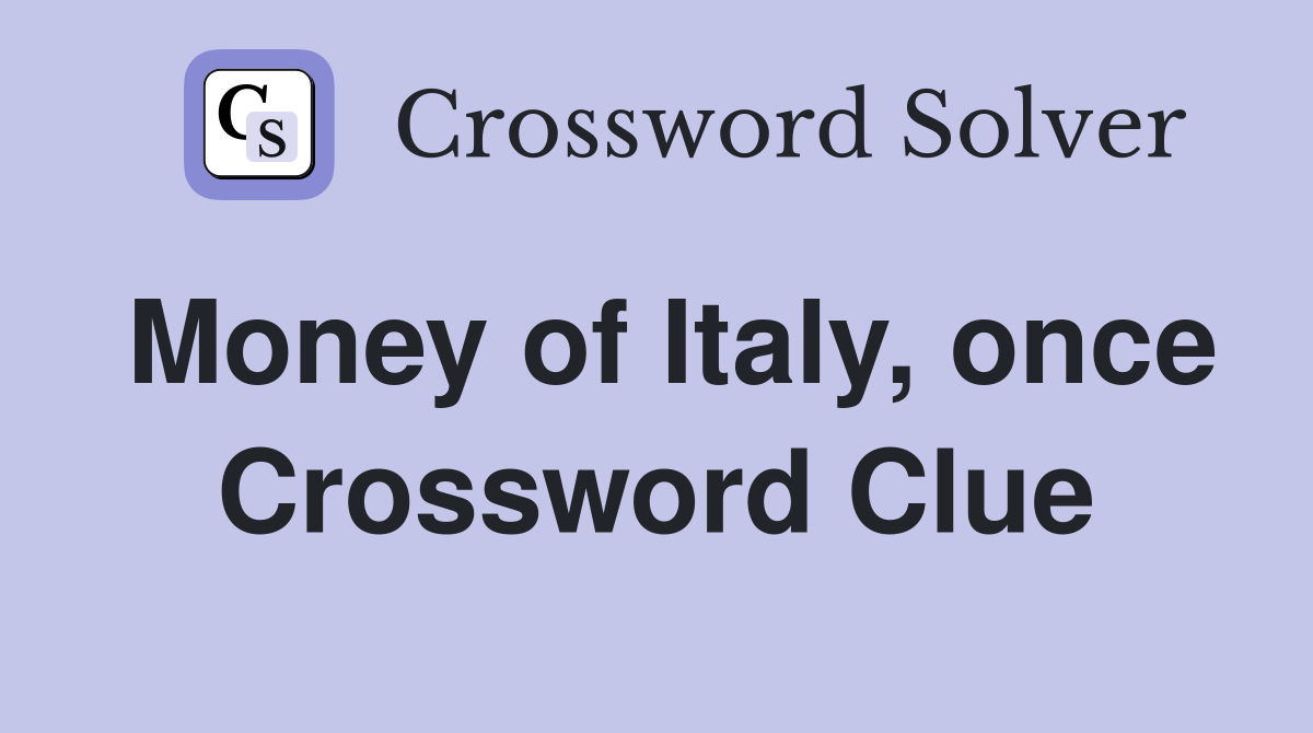 Money of Italy, once Crossword Clue