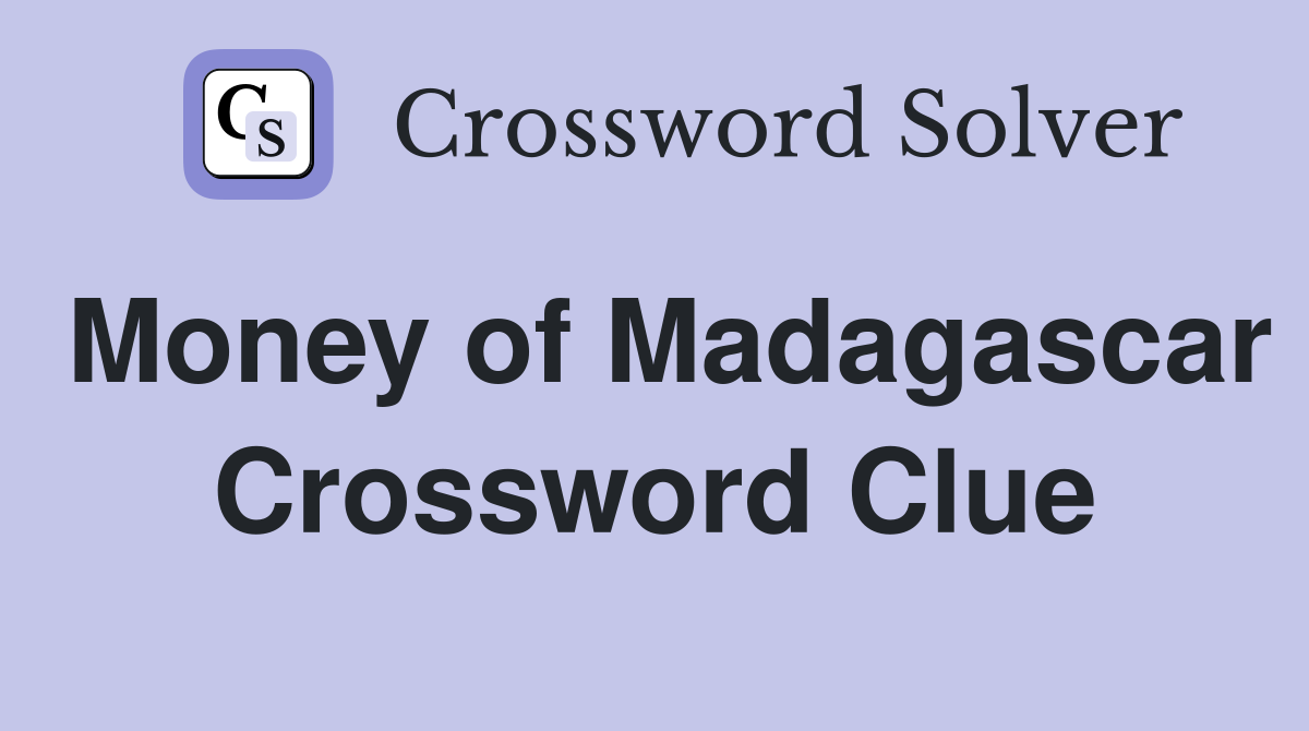 Money of Madagascar Crossword Clue