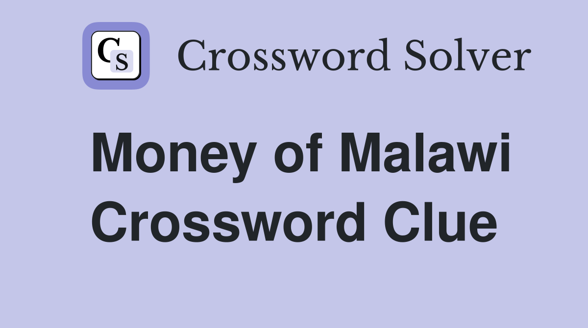 Money of Malawi Crossword Clue