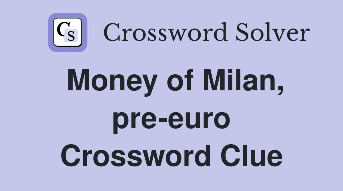 Money of Milan, pre-euro Crossword Clue