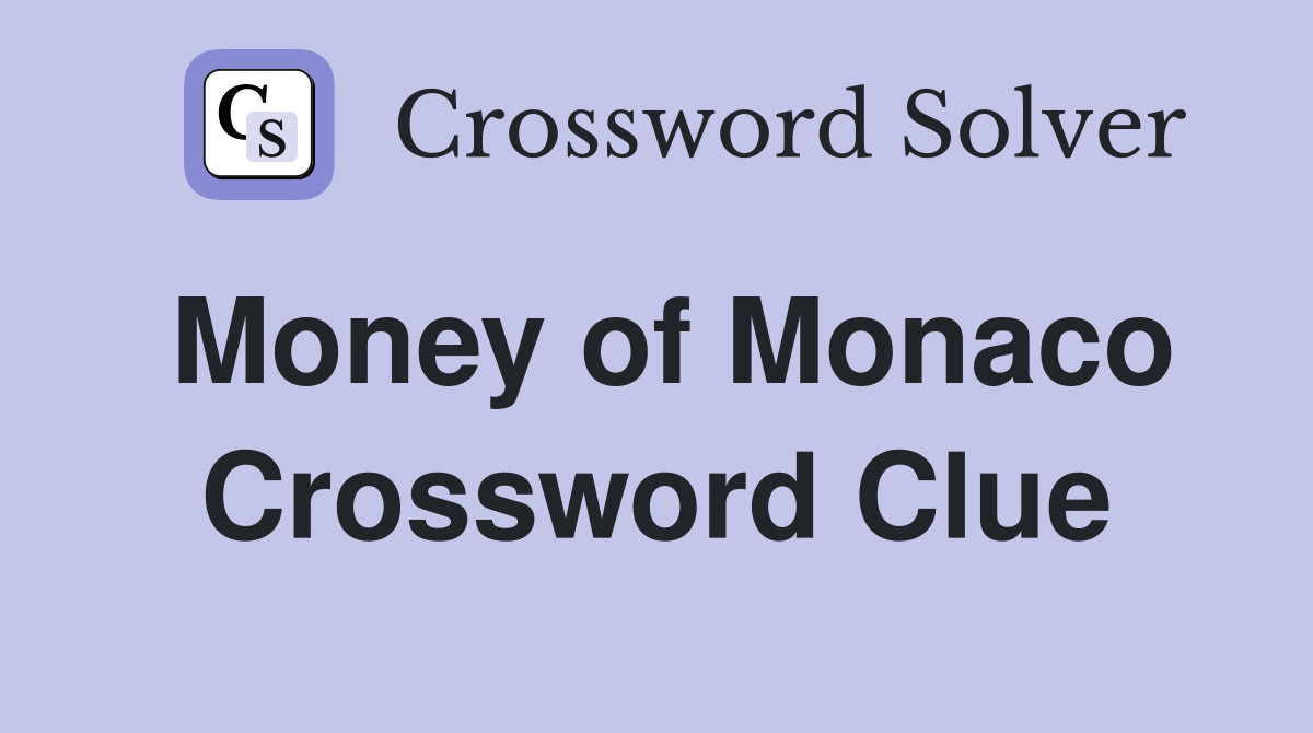Money of Monaco Crossword Clue