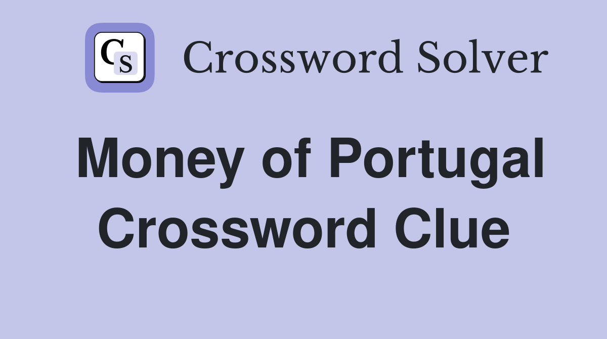 Money of Portugal Crossword Clue