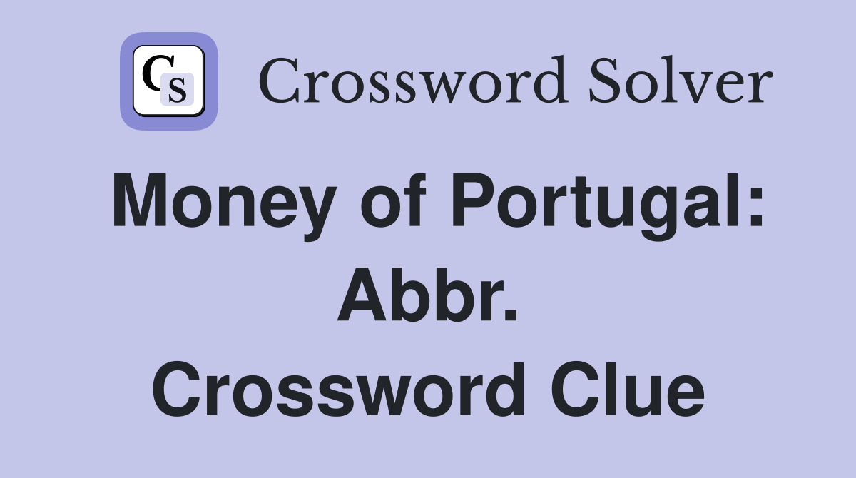 Money of Portugal: Abbr. Crossword Clue