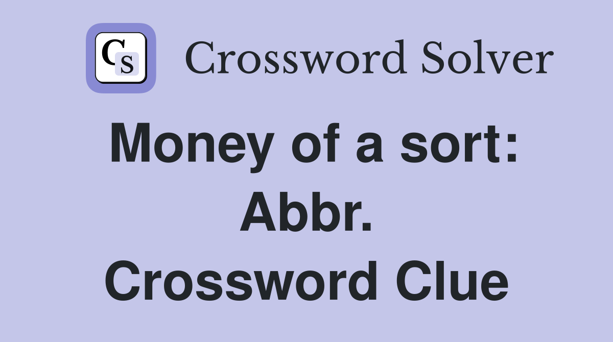 Money of a sort: Abbr. Crossword Clue