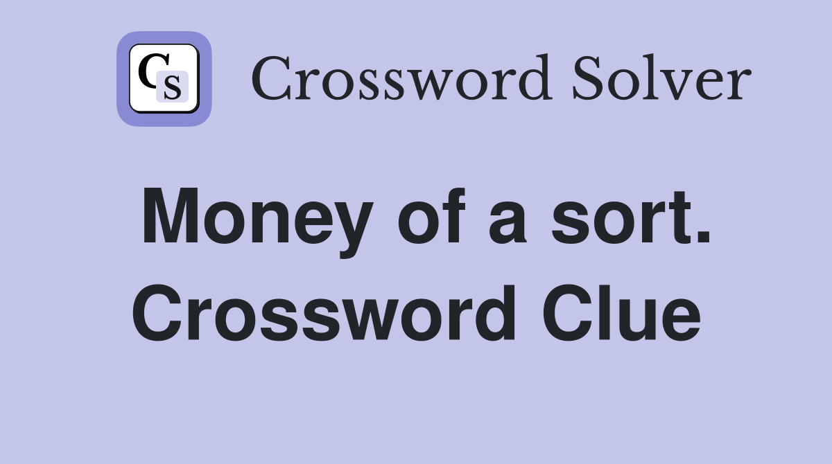 Money of a sort. Crossword Clue