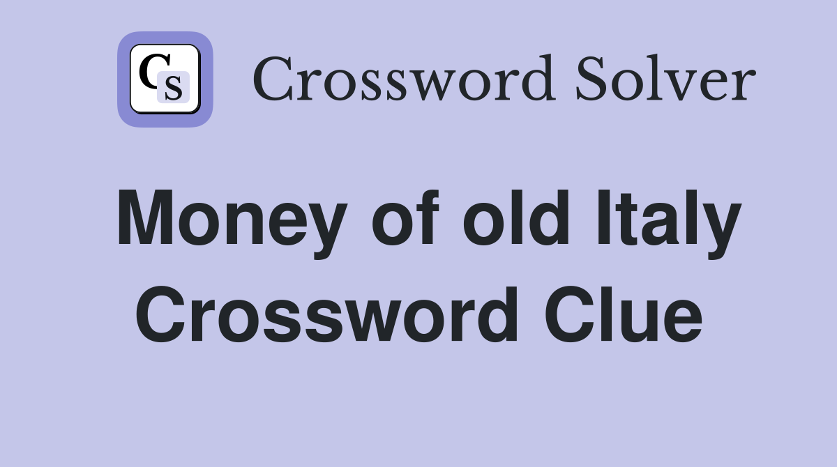 Money of old Italy Crossword Clue