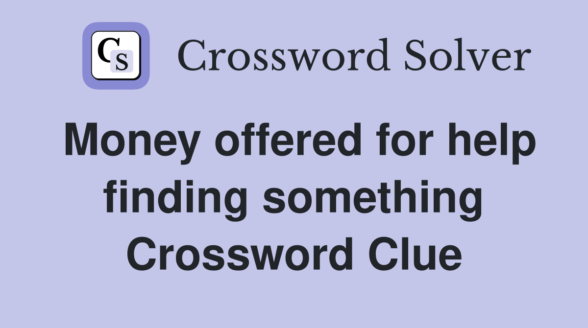 Money offered for help finding something Crossword Clue