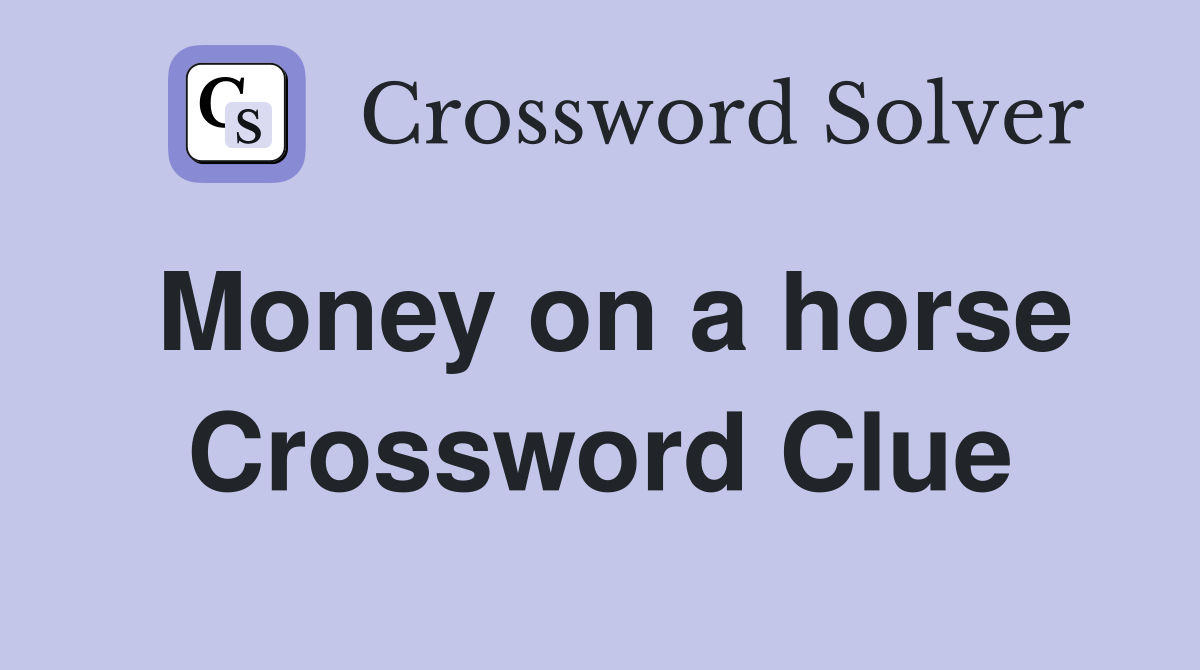Money on a horse Crossword Clue